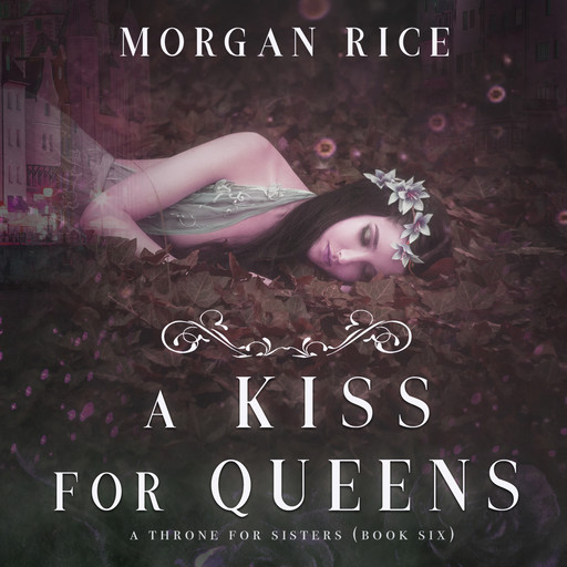 A Kiss for Queens (A Throne for Sisters. Book 6), Morgan Rice