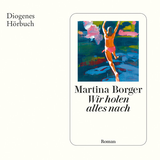 Wir holen alles nach (Ungekürzt), Martina Borger