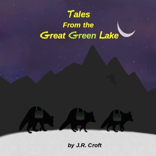 Tales From the Great Green Lake, J.R. Croft
