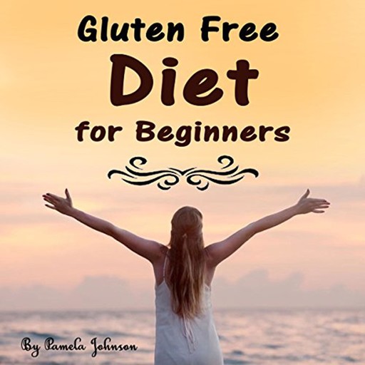 Gluten Free Diet for Beginners, Pamela Johnson