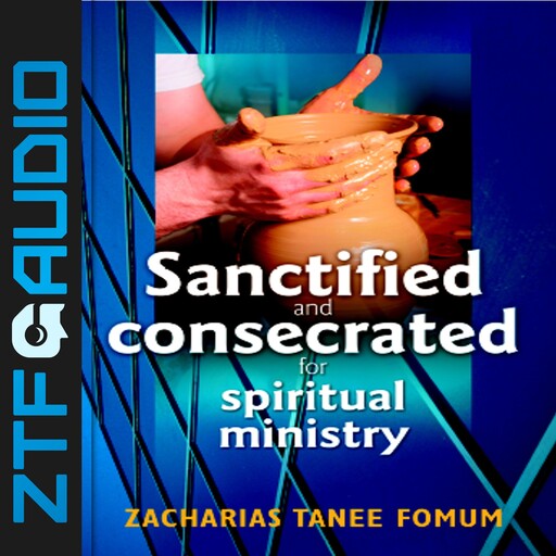 Sanctified and Consecreted for Spiritual Ministry, Zacharias Tanee Fomum