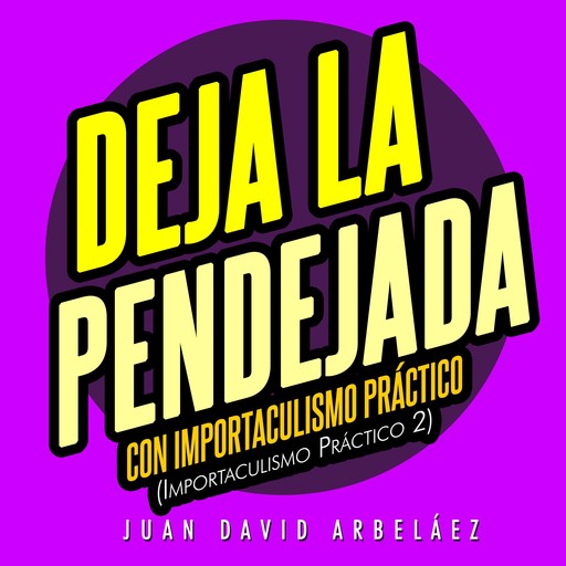 Deja la Pendejada con Importaculismo Práctico, Juan David Arbelaez