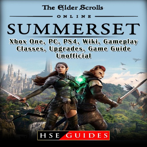 The Elder Scrolls Online Summerset, Xbox One, PC, PS4, Wiki, Gameplay, Classes, Upgrades, Game Guide Unofficial, HSE Guides