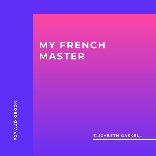 My French Master (Unabridged), Elizabeth Gaskell