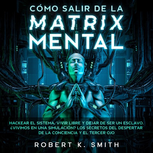 Cómo salir de la Matrix Mental, Robert K. Smith