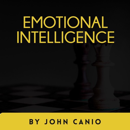 Emotional Intelligence: Maximize Your Emotional Intelligence For Unstoppable Victory, John Canio