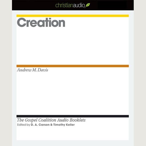 Creation, Timothy Keller, Andrew Davis, D.A. Carson