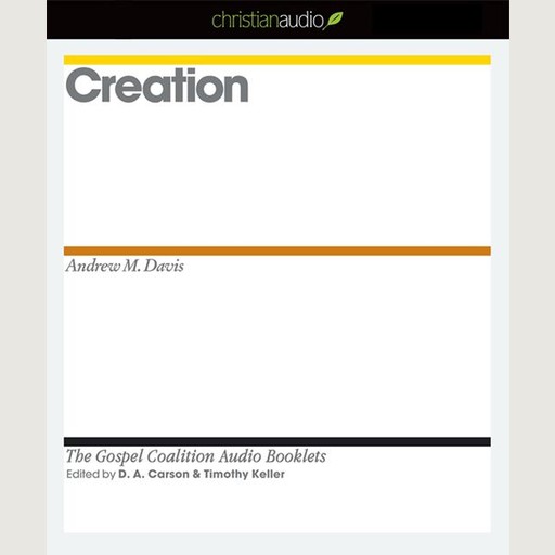 Creation, Timothy Keller, Andrew Davis, D.A. Carson