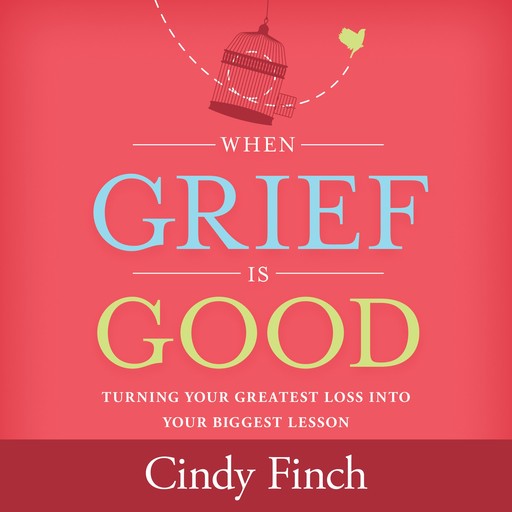 When Grief Is Good, LCSW, Cindy Finch