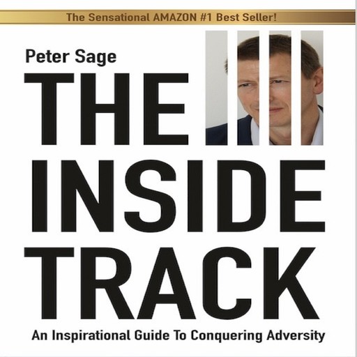 The Inside Track: An Inspirational Guide to Conquering Adversity, Peter Sage