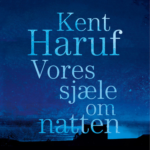 Vores sjæle om natten, Kent Haruf