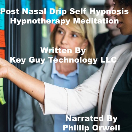 Post Nasal Drip Self Hypnosis Hypnotherapy Meditation, Key Guy Technology LLC