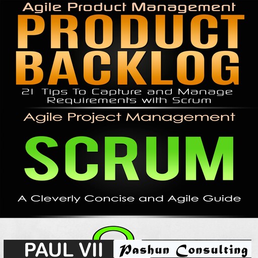 Agile Product Management: Product Backlog 21 Tips & Scrum a Cleverly Concise and Agile Guide, Paul VII