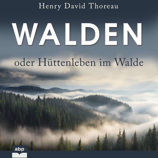 Walden oder Hüttenleben im Walde (Ungekürzt), Henry David Thoreau