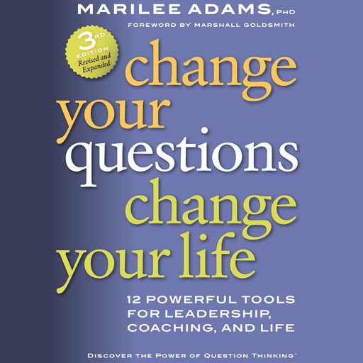 Change Your Questions, Change Your Life, Marshall Goldsmith, Marilee G. Adams Ph.D.