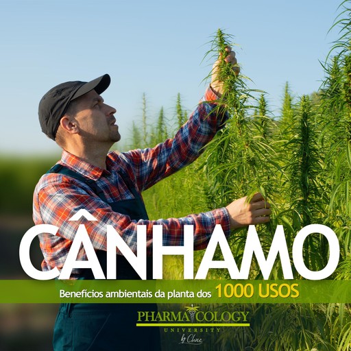 CÁNHÂMO: Benefícios ambientais da planta dos mil usos, Pharmacology University