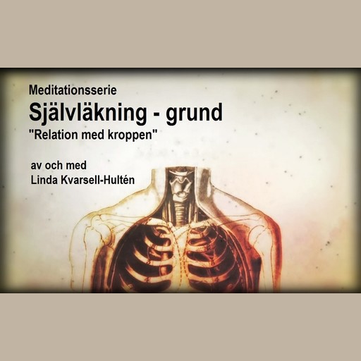 Självläkning – grund ”Relation med kroppen, Linda Kvarsell-Hultén