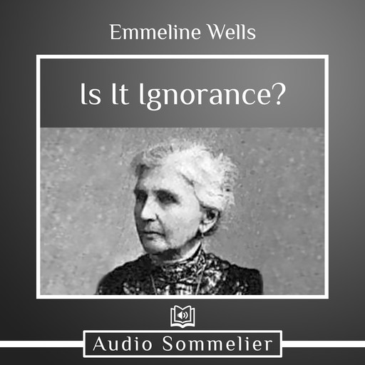 Is It Ignorance?, Emmeline Wells