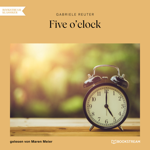 Five o'clock (Ungekürzt), Gabriele Reuter