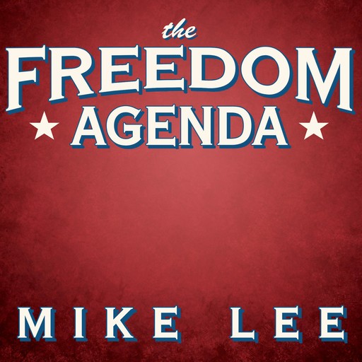 The Freedom Agenda, Mike Lee