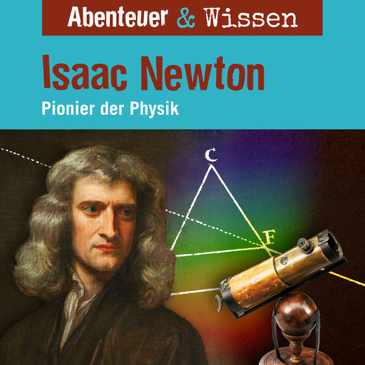 Abenteuer & Wissen, Isaac Newton - Pionier der Physik, Berit Hempel
