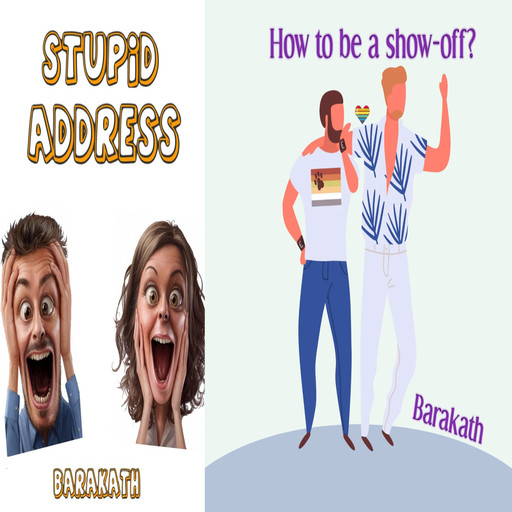Stupid address How to be a show-off, Barakath