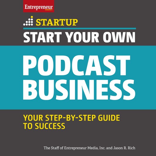 Start Your Own Podcast Business, Inc., The Staff of Entrepreneur Media, Jason R.Rich