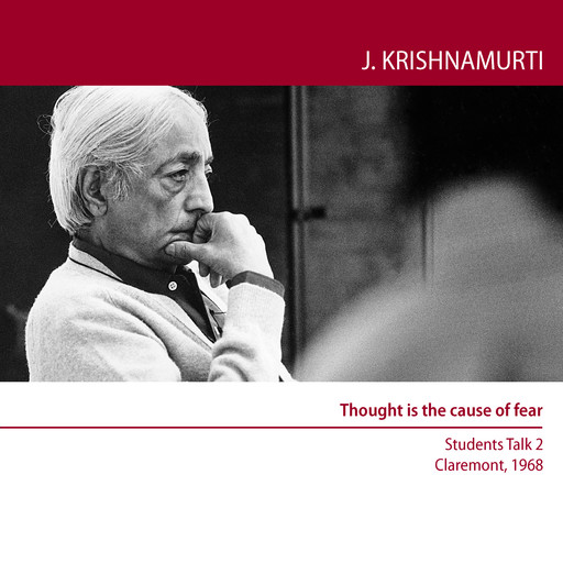 Thought is the cause of fear, Jiddu Krishnamurti