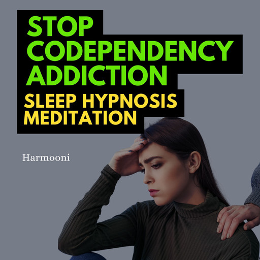Stop Codependency Addiction Sleep Hypnosis Meditation, Harmooni