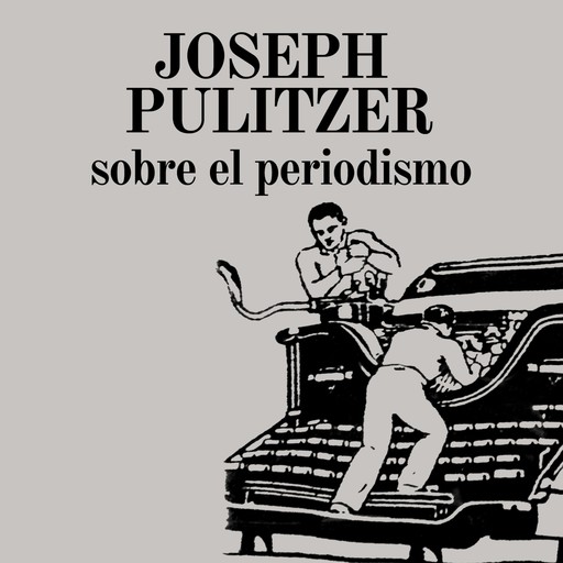 Sobre el periodismo, Joseph Pulitzer