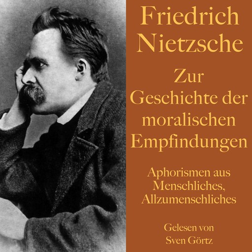 Friedrich Nietzsche: Zur Geschichte der moralischen Empfindungen, Friedrich Nietzsche