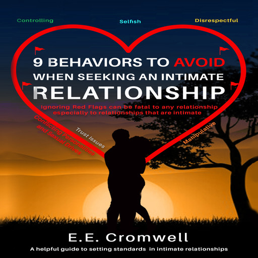 9 Behaviors To Avoid When Seeking An Intimate Relationship, E. E. Cromwell