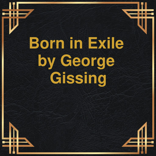Born in Exile (Unabridged), George Gissing