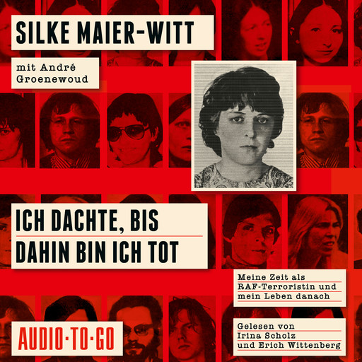 Ich dachte, bis dahin bin ich tot - Meine Zeit als RAF-Terroristin und mein Leben danach (ungekürzt), Silke Maier-Witt, André Groenewoud