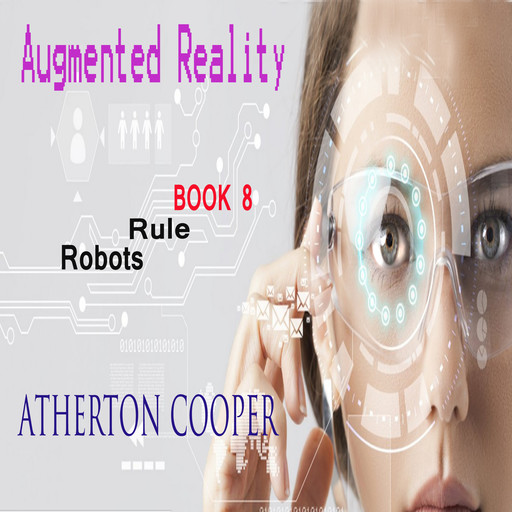 Augmented Reality - Robots Rule - Book 8, Atherton Cooper