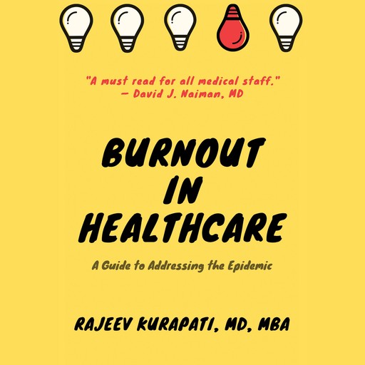 Burnout in Healthcare: A Guide to Addressing the Epidemic, Rajeev Kurapati