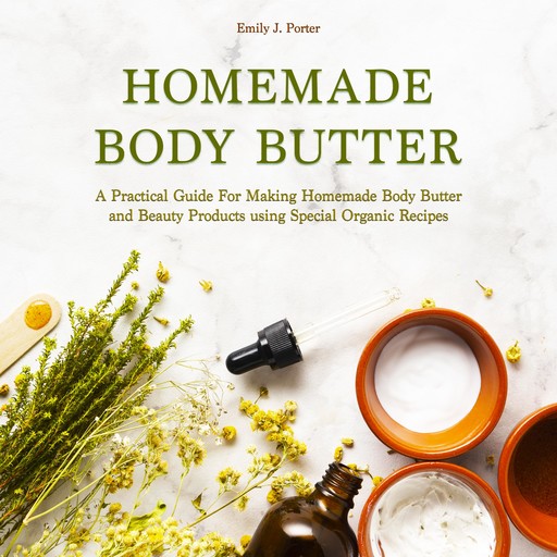 Homemade Body Butter, Emily J. Porter