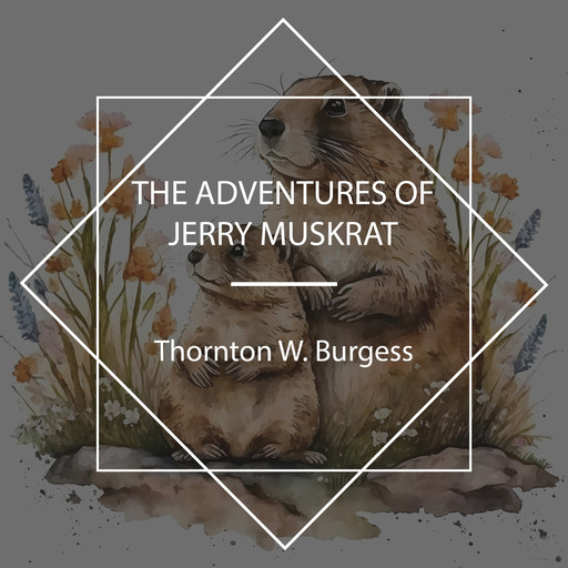The Adventures of Jerry Muskrat, Thornton W. Burgess