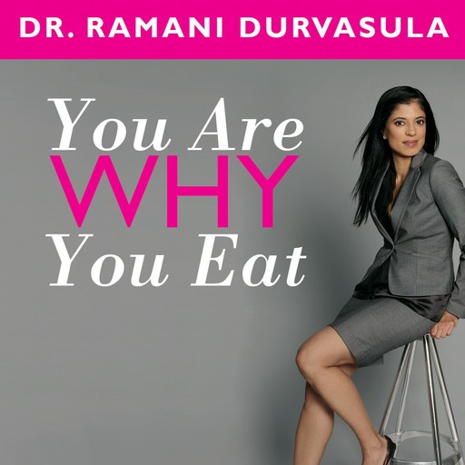 You Are Why You Eat, Ramani Durvasula