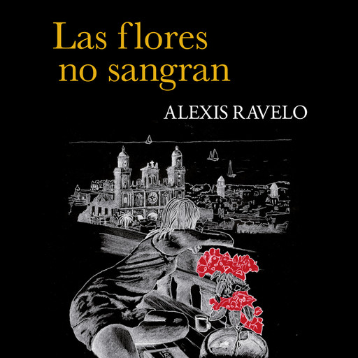 Las flores no sangran, Alexis Ravelo