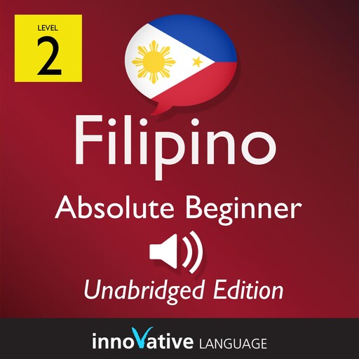 Learn Filipino - Level 2: Absolute Beginner Filipino, Volume 1, Innovative Language Learning, FilipinoPod101.com