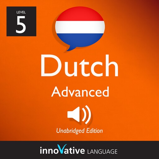 Learn Dutch - Level 5: Advanced Dutch, Innovative Language Learning, DutchPod101.com