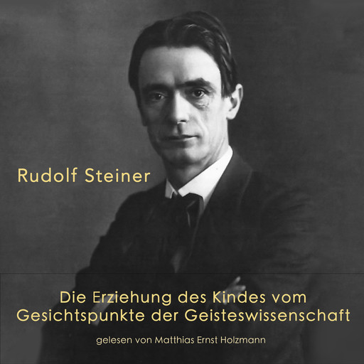 Die Erziehung des Kindes vom Gesichtspunkte der Geisteswissenschaft, Rudolf Steiner