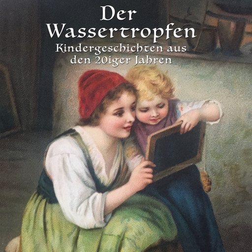 Der Wassertropfen - Kindergeschichten aus den 20er Jahren, Anton Dreyer, Lorenz Strobl, Lothar Meilinger