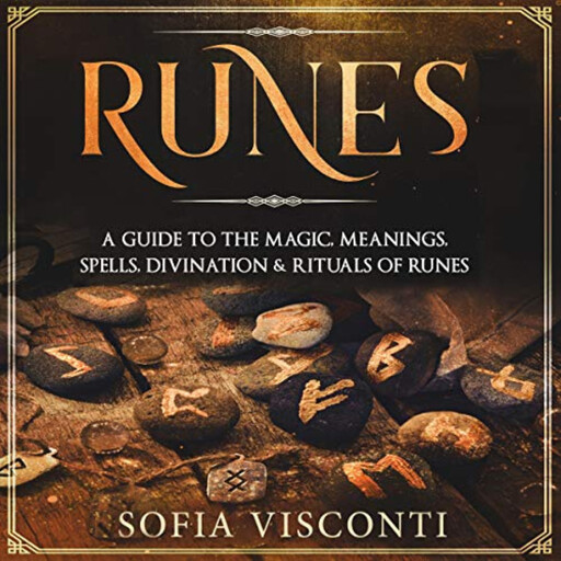 Runes: A Guide To The Magic, Meanings, Spells, Divination & Rituals Of Runes, Sofia Visconti