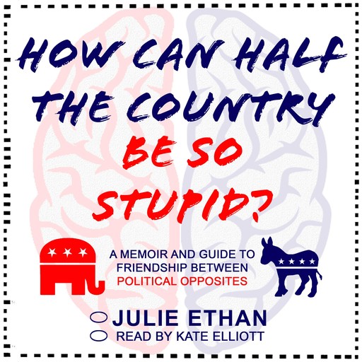 How Can Half the Country Be So Stupid?, Julie Ethan