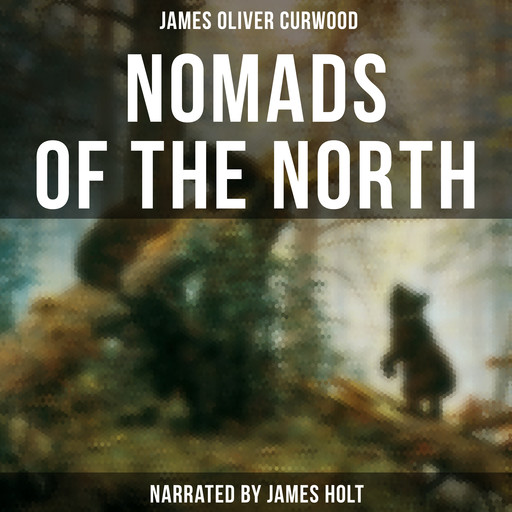 Nomads of the North, James Oliver Curwood