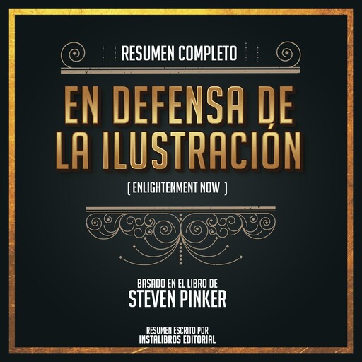 Resumen Completo: En Defensa De La Ilustración (Enlightenment Now) - Basado En El Libro De Steven Pinker, Instalibros Editorial