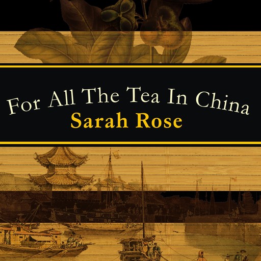 For All the Tea in China, Sarah Rose