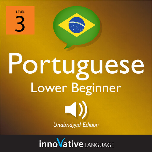 Learn Portuguese - Level 3: Lower Beginner Portuguese, Volume 1, Innovative Language Learning, PortuguesePod101.com